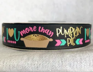 I Love You More Thank Pumpkin Pie USDR Ribbon - 7/8 Inch