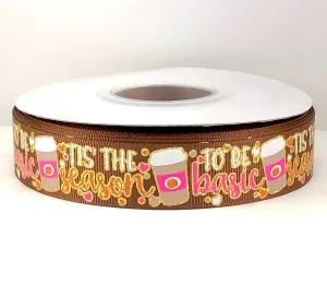 Tis The Season to be Basic Pumpkin Spice Latte USDR Ribbon - 7/8 Inch
